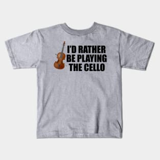I'd Rather Be Playing the Cello Kids T-Shirt